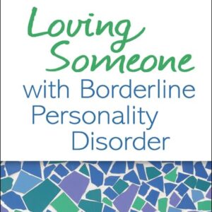 Loving Someone with Borderline Personality Disorder: How to Keep Out-of-Control Emotions from Destroying Your Relationship 1st Edition 9781609181956