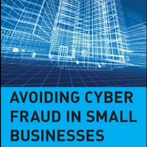 Avoiding Cyber Fraud in Small Businesses: What Auditors and Owners Need to Know ISBN-13: 9780471372974