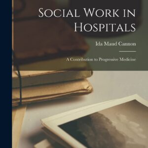 Social Work in Hospitals: A Contribution to Progressive Medicine Paperback – October 26
