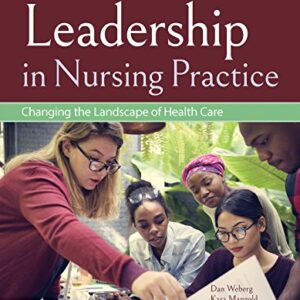 Leadership in Nursing Practice: Changing the Landscape of Health Care: Changing the Landscape of Health Care 3rd Edition 9781284146530