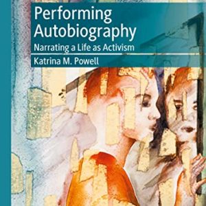 Performing Autobiography: Narrating a Life as Activism ISBN-13: 9783030646004