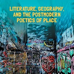 Literature, Geography, and the Postmodern Poetics of Place ISBN-13: 9781349440702