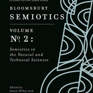 Bloomsbury Semiotics Volume 2: Semiotics in the Natural and Technical Sciences (Bloomsbury Semiotics, 2) ISBN-13: 9781350139329