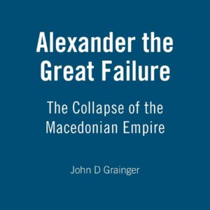 Alexander the Great Failure: The Collapse of the Macedonian Empire (Hambledon Continuum) Hardcover – February 1