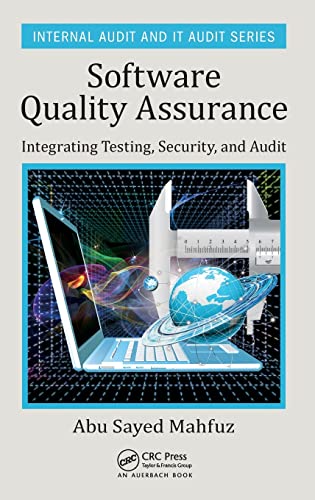Software Quality Assurance: Integrating Testing, Security, and Audit (Internal Audit and IT Audit) ISBN-13: 9781498735537