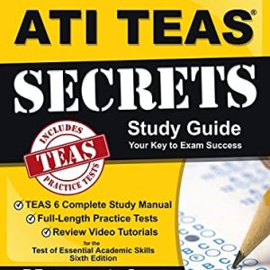 ATI TEAS Secrets Study Guide: TEAS 6 Complete Study Manual, Full-Length Practice Tests, Review Video Tutorials for the Test of Essential Academic Sk ISBN-13: 9781516714155