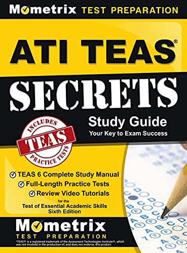 ATI TEAS Secrets Study Guide: TEAS 6 Complete Study Manual, Full-Length Practice Tests, Review Video Tutorials for the Test of Essential Academic Sk ISBN-13: 9781516714155