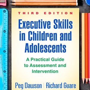 Executive Skills in Children and Adolescents: A Practical Guide to Assessment and Intervention (The Guilford Practical Intervention in the Schools Series) ISBN-13: 9781462535316