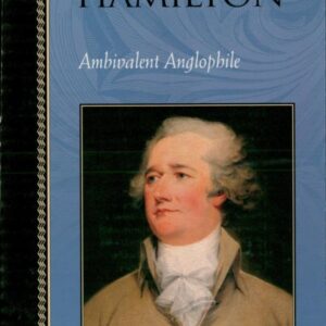 Alexander Hamilton: Ambivalent Anglophile (Biographies in American Foreign Policy) Hardcover – June 1