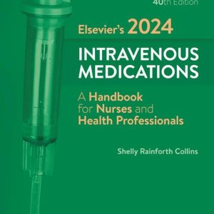 Elsevier’s 2024 Intravenous Medications: A Handbook for Nurses and Health Professionals (The Intravenous Medications) ISBN-13: 9780443118838