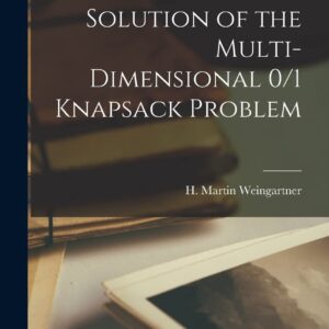 Method for the Solution of the Multi-dimensional 0/1 Knapsack Problem Hardcover – October 27