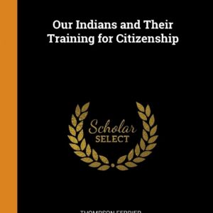 Our Indians and Their Training for Citizenship Paperback – October 12