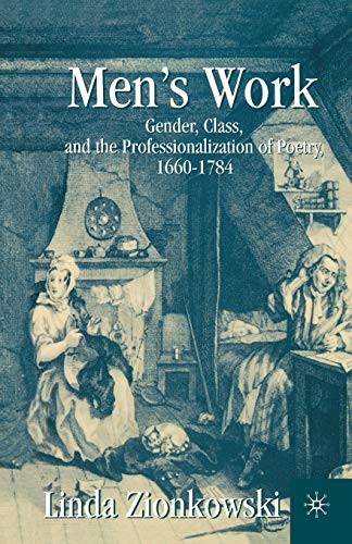 Mens Work: Gender, Class, and the Professionalization of Poetry, 1660-1784 ISBN-13: 9781349386451