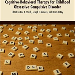 The Clinicians Guide to Cognitive-Behavioral Therapy for Childhood Obsessive-Compulsive Disorder ISBN-13: 9780128114278