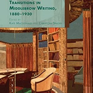 Transitions in Middlebrow Writing, 1880 – 1930 ISBN-13: 9781349503889