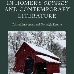 Travel and Home in Homers Odyssey and Contemporary Literature: Critical Encounters and Nostalgic Returns (Classical Presences) ISBN-13: 9780198814016