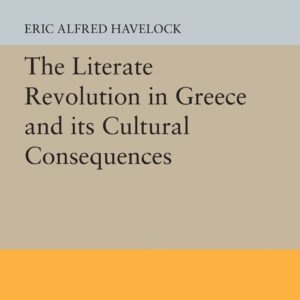 The Literate Revolution in Greece and its Cultural Consequences (Princeton Legacy Library