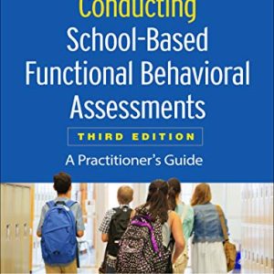 Conducting School-Based Functional Behavioral Assessments: A Practitioners Guide (The Guilford Practical Intervention in the Schools Series) ISBN-13: 9781462538737