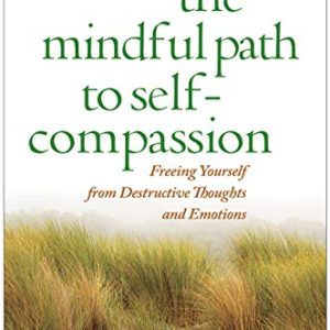 The Mindful Path to Self-Compassion: Freeing Yourself from Destructive Thoughts and Emotions ISBN-13: 9781606232842