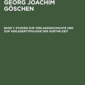 Studien zur Verlagsgeschichte und zur Verlegertypologie der Goethe-Zeit (Ein Vereger Der Spataufklarung Und Der Deutschen Klassik