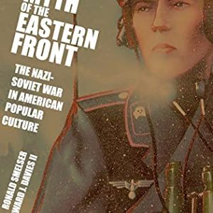 The Myth of the Eastern Front: The Nazi-Soviet War in American Popular Culture ISBN-13: 9780521833653
