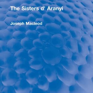 The Sisters d' Aranyi (Routledge Revivals) 1st Edition 9781032133263