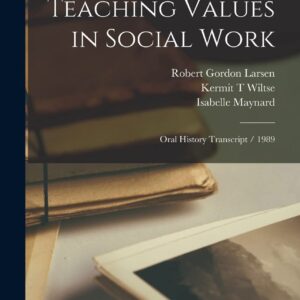 Teaching Values in Social Work: Oral History Transcript / 1989 Hardcover – October 27