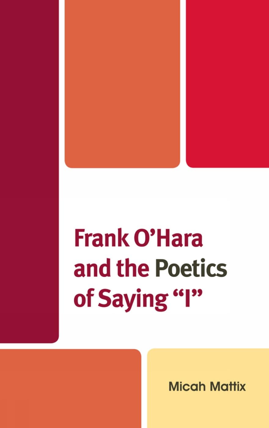 Frank O'Hara and the Poetics of Saying 'I' Hardcover – March 3