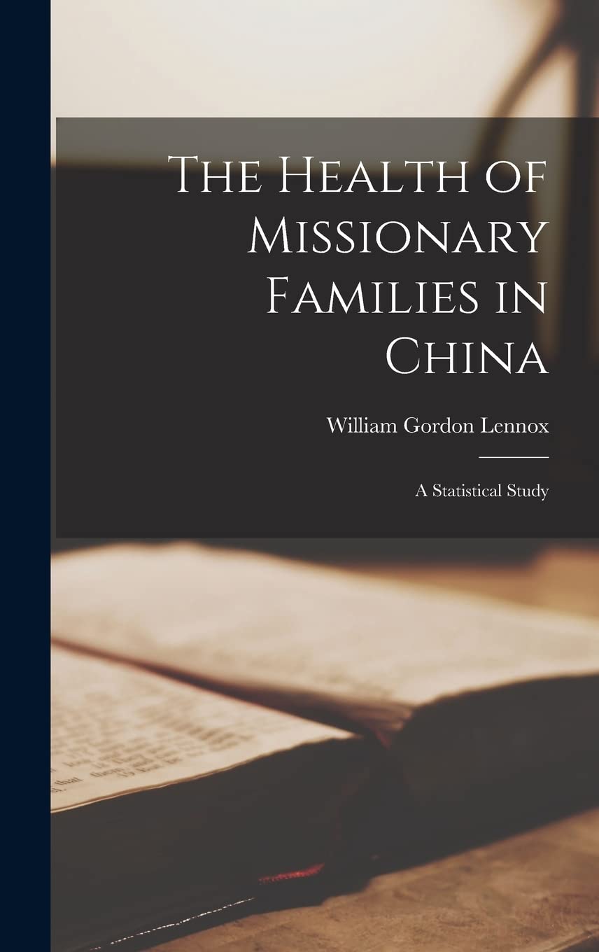 The Health of Missionary Families in China: A Statistical Study Hardcover – October 27