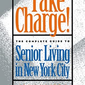 Take Charge!: The Complete Guide to Senior Living in New York City ISBN-13: 9780814788004