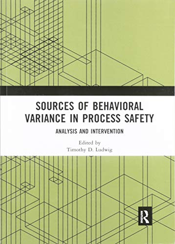 Sources of Behavioral Variance in Process Safety: Analysis and Intervention ISBN-13: 9780367589240