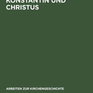 Konstantin und Christus: Die Verchristlichung der imperialen Repräsentation unter Konstantin dem Großen als Spiegel seiner Kirchenpolitik und seines ... zur Kirchengeschichte