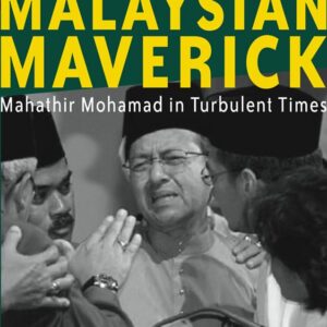 Malaysian Maverick: Mahathir Mohamad in Turbulent Times (Critical Studies of the Asia-Pacific) 2nd ed. 2012 Edition 9780230367869