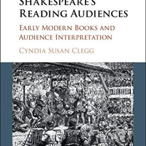 Shakespeares Reading Audiences: Early Modern Books and Audience Interpretation ISBN-13: 9781107190641