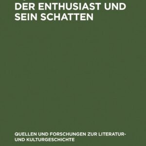 Der Enthusiast und sein Schatten: Literarische Schwärmer- und Philisterkritik im Roman um 1800 (Quellen und Forschungen zur Literatur- und Kulturgeschichte
