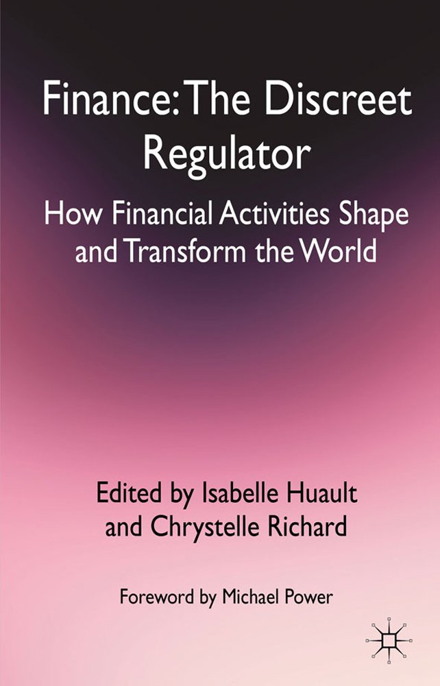 Finance: The Discreet Regulator: How Financial Activities Shape and Transform the World 2012th Edition 9780230355798