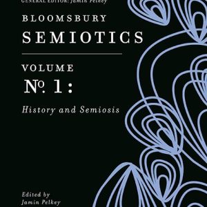 Bloomsbury Semiotics Volume 1: History and Semiosis (Bloomsbury Semiotics, 1) ISBN-13: 9781350139282