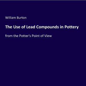 The Use of Lead Compounds in Pottery: from the Potter's Point of View Paperback – October 9