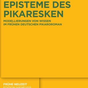 Episteme des Pikaresken: Modellierungen von Wissen im frühen deutschen Pikaroroman (Frühe Neuzeit