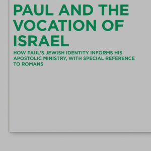 Paul and the Vocation of Israel: How Paul's Jewish Identity Informs his Apostolic Ministry