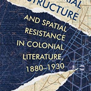 Imperial Infrastructure and Spatial Resistance in Colonial Literature, 1880–1930 (Race and Resistance Across Borders in the Long Twentieth Century) ISBN-13: 9781906165888