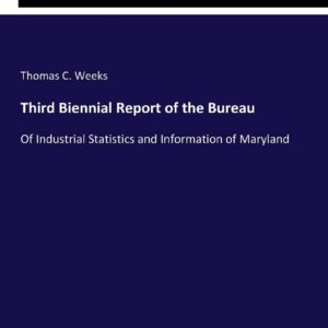 Third Biennial Report of the Bureau: Of Industrial Statistics and Information of Maryland Paperback – February 5
