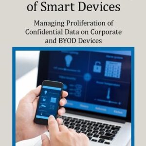 Security and Auditing of Smart Devices: Managing Proliferation of Confidential Data on Corporate and BYOD Devices (Security