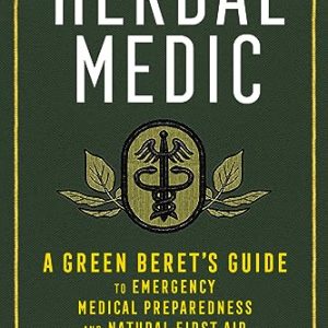 Herbal Medic: A Green Berets Guide to Emergency Medical Preparedness and Natural First Aid ISBN-13: 9781635861938