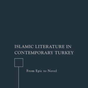 Islamic Literature in Contemporary Turkey: From Epic to Novel 2008th Edition 9781403977564