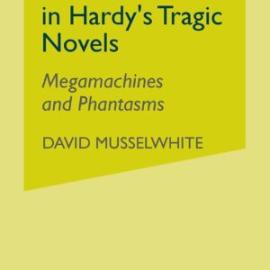 Social Transformations in Hardy's Tragic Novels: Megamachines and Phantasms Softcover reprint of the original 1st ed. 2003 Edition 9781349512928
