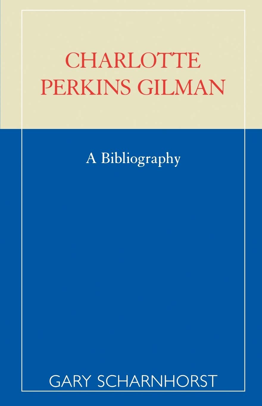 Charlotte Perkins Gilman; A Bibliography Paperback – January 20
