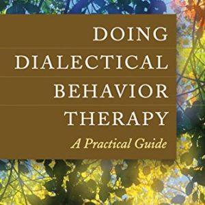 Doing Dialectical Behavior Therapy: A Practical Guide (Guides to Individualized Evidence-Based Treatment) ISBN-13: 884711315864