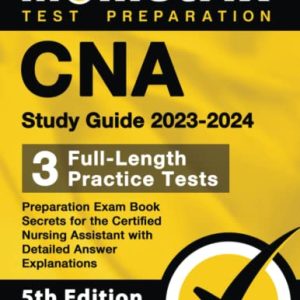 CNA Study Guide 2023-2024 – 3 Full-Length Practice Tests, Preparation Exam Book Secrets for the Certified Nursing Assistant with Detailed Answer Explanations: [5th Edition] ISBN-13: 9781516721757