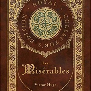 Les Misérables (Royal Collectors Edition) (Annotated) (Case Laminate Hardcover with Jacket) ISBN-13: 9781774760963